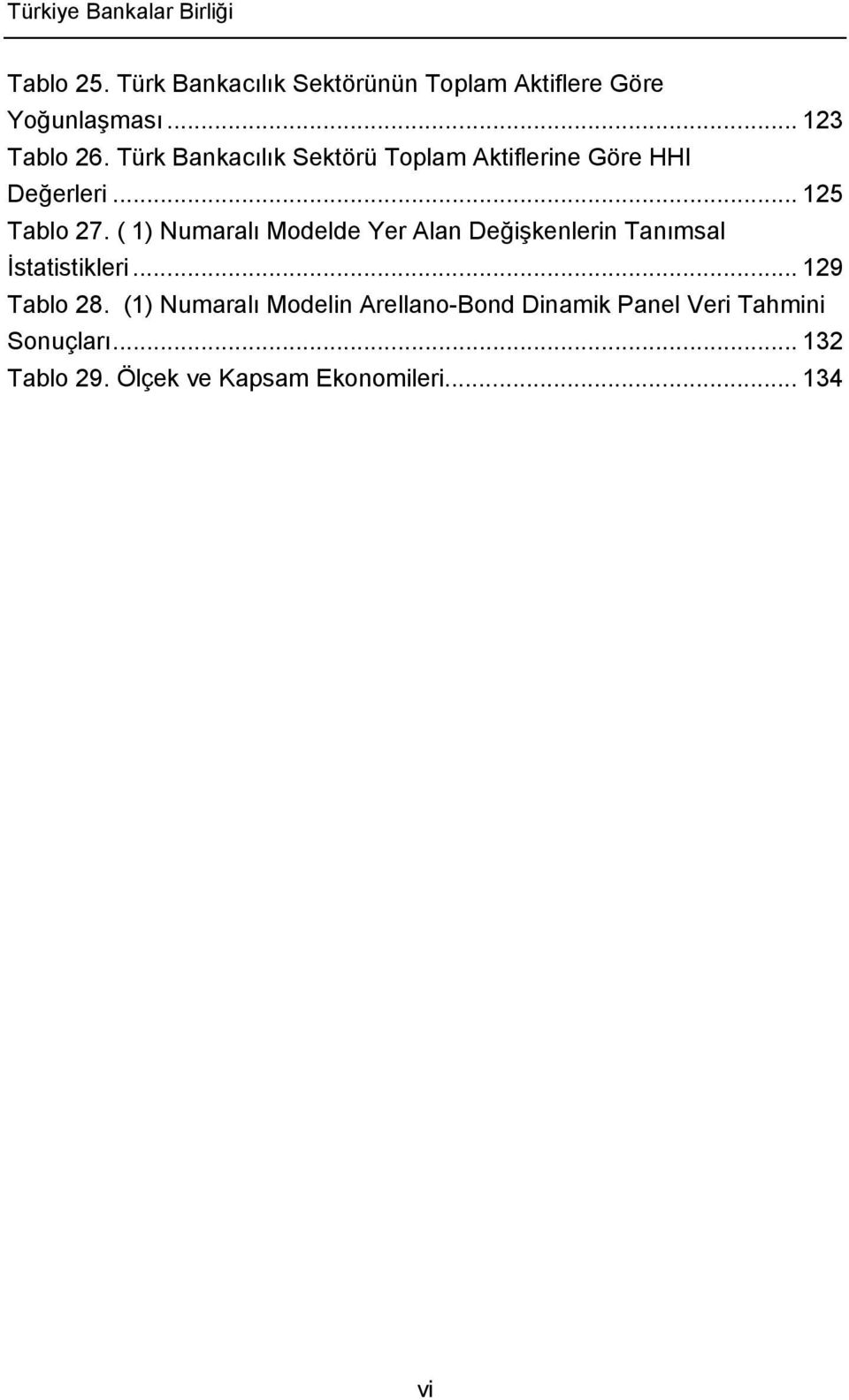 ( 1) Numaralı Modelde Yer Alan Değişkenlerin Tanımsal İstatistikleri... 129 Tablo 28.