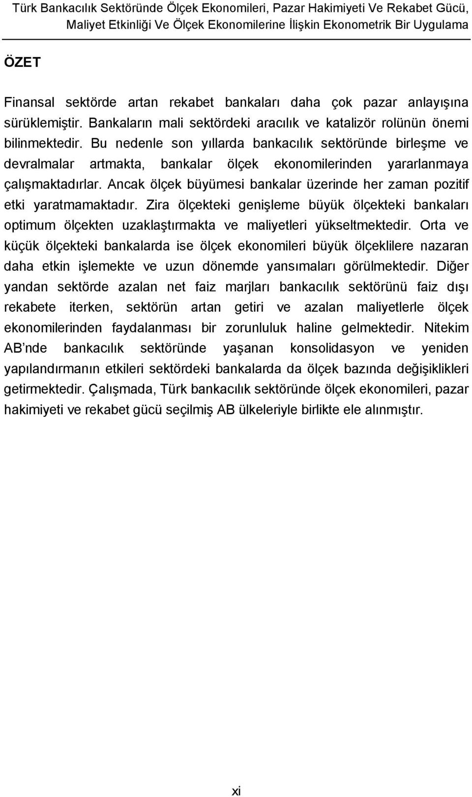 Bu nedenle son yıllarda bankacılık sektöründe birleşme ve devralmalar artmakta, bankalar ölçek ekonomilerinden yararlanmaya çalışmaktadırlar.