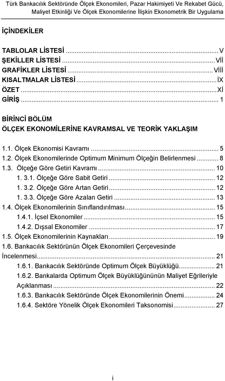 Ölçek Ekonomilerinde Optimum Minimum Ölçeğin Belirlenmesi... 8 1.3. Ölçeğe Göre Getiri Kavramı... 10 1. 3.1. Ölçeğe Göre Sabit Getiri... 12 1. 3.2. Ölçeğe Göre Artan Getiri... 12 1. 3.3. Ölçeğe Göre Azalan Getiri.