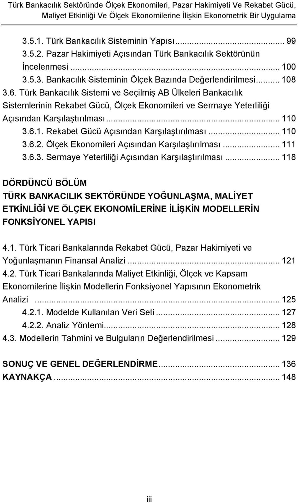 Türk Bankacılık Sistemi ve Seçilmiş AB Ülkeleri Bankacılık Sistemlerinin Rekabet Gücü, Ölçek Ekonomileri ve Sermaye Yeterliliği Açısından Karşılaştırılması... 11