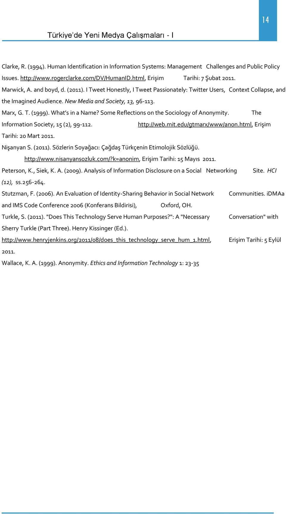 Some Reflections on the Sociology of Anonymity. The Information Society, 15 (2), 99-112. http://web.mit.edu/gtmarx/www/anon.html, Erişim Tarihi: 20 Mart 2011. Nişanyan S.