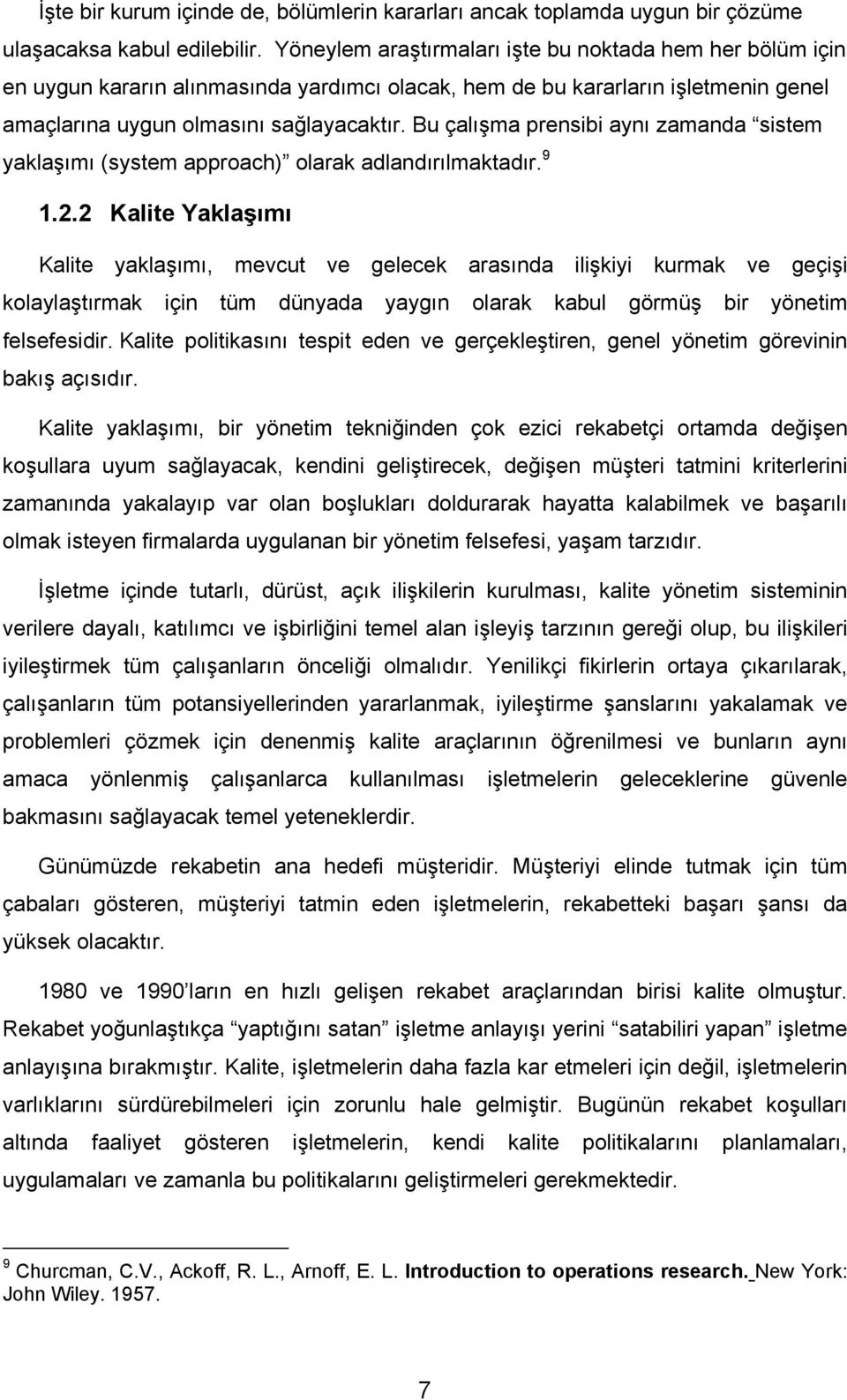 Bu çalışma prensibi aynı zamanda sistem yaklaşımı (system approach) olarak adlandırılmaktadır. 9 1.2.