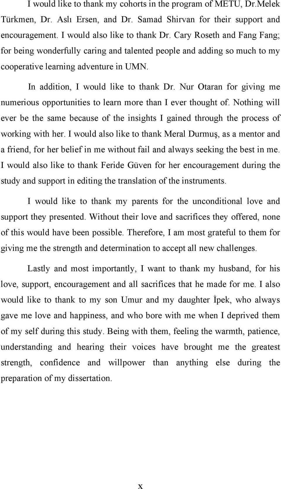 Nur Otaran for giving me numerious opportunities to learn more than I ever thought of. Nothing will ever be the same because of the insights I gained through the process of working with her.