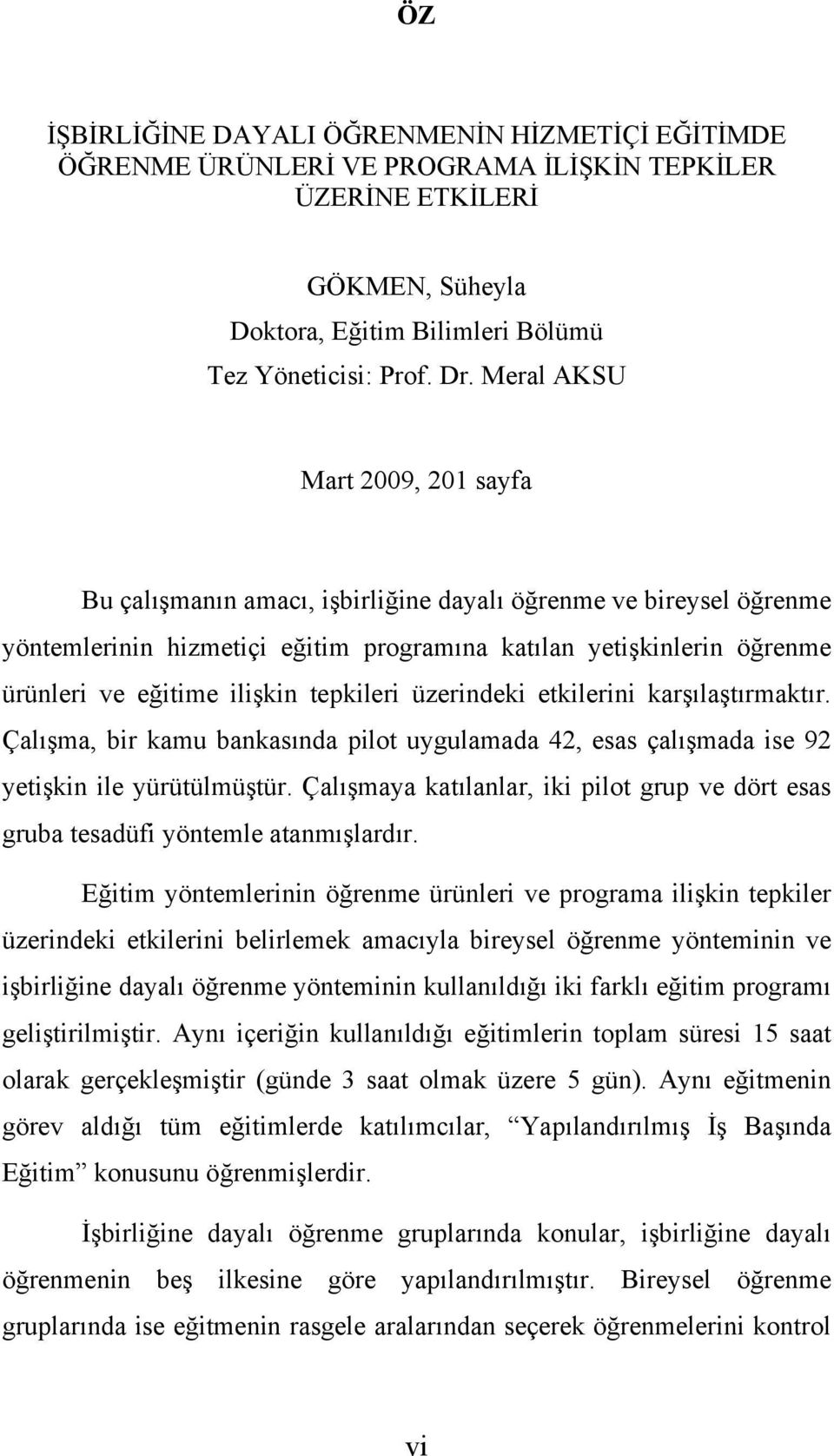 tepkileri üzerindeki etkilerini karşılaştırmaktır. Çalışma, bir kamu bankasında pilot uygulamada 42, esas çalışmada ise 92 yetişkin ile yürütülmüştür.