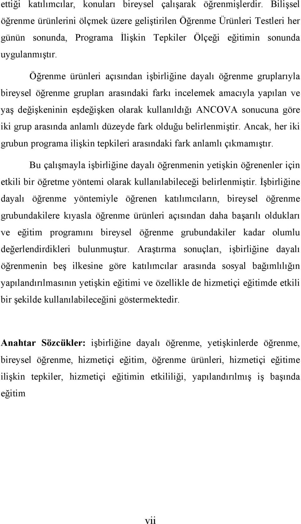 Öğrenme ürünleri açısından işbirliğine dayalı öğrenme gruplarıyla bireysel öğrenme grupları arasındaki farkı incelemek amacıyla yapılan ve yaş değişkeninin eşdeğişken olarak kullanıldığı ANCOVA