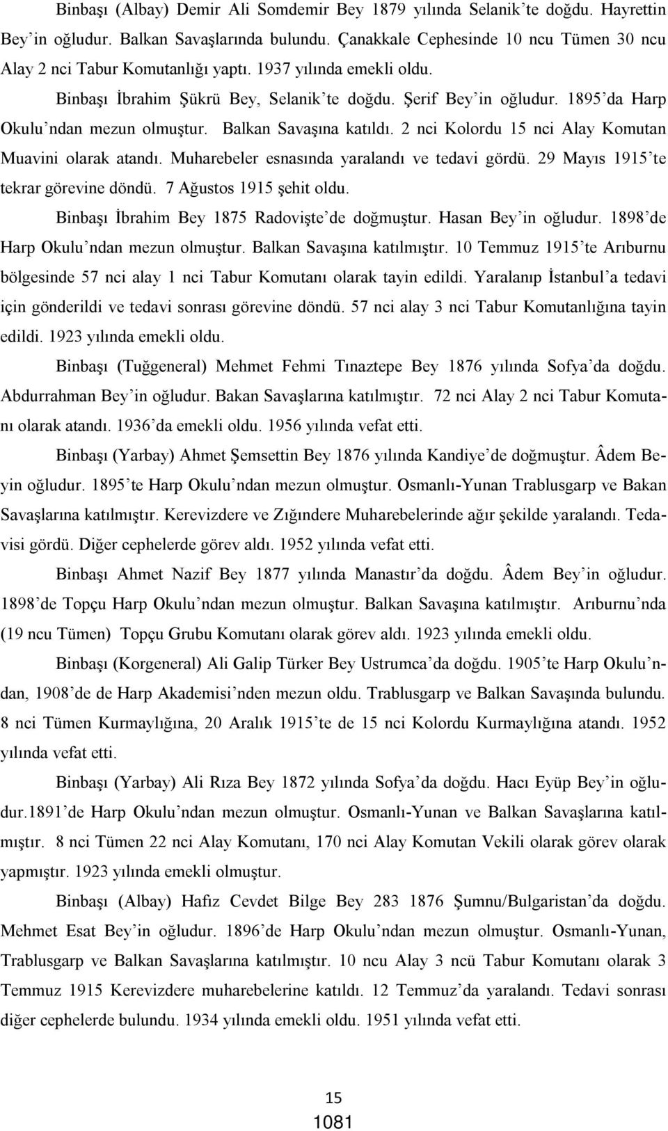 1895 da Harp Okulu ndan mezun olmuştur. Balkan Savaşına katıldı. 2 nci Kolordu 15 nci Alay Komutan Muavini olarak atandı. Muharebeler esnasında yaralandı ve tedavi gördü.