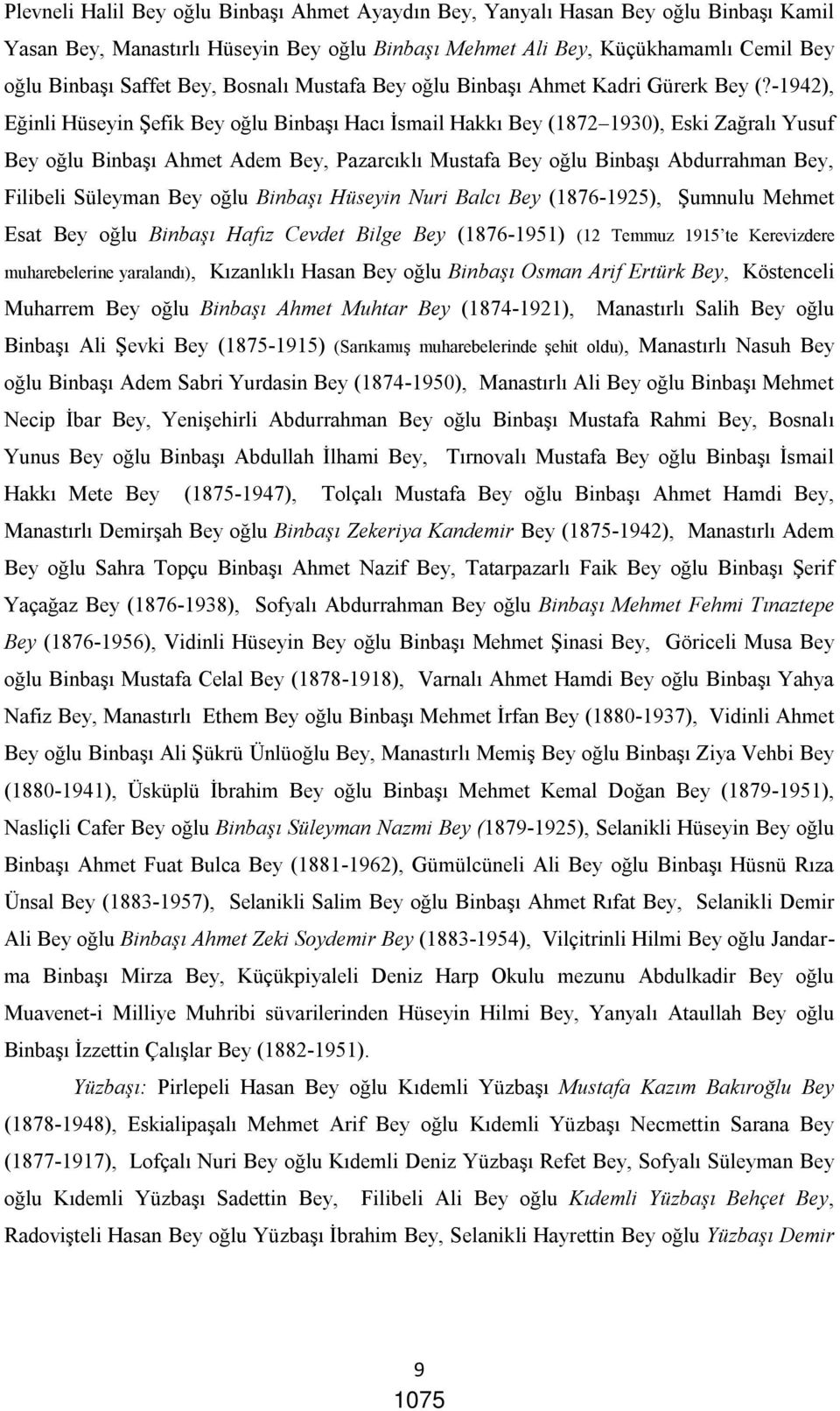 -1942), Eğinli Hüseyin Şefik Bey oğlu Binbaşı Hacı İsmail Hakkı Bey (1872 1930), Eski Zağralı Yusuf Bey oğlu Binbaşı Ahmet Adem Bey, Pazarcıklı Mustafa Bey oğlu Binbaşı Abdurrahman Bey, Filibeli