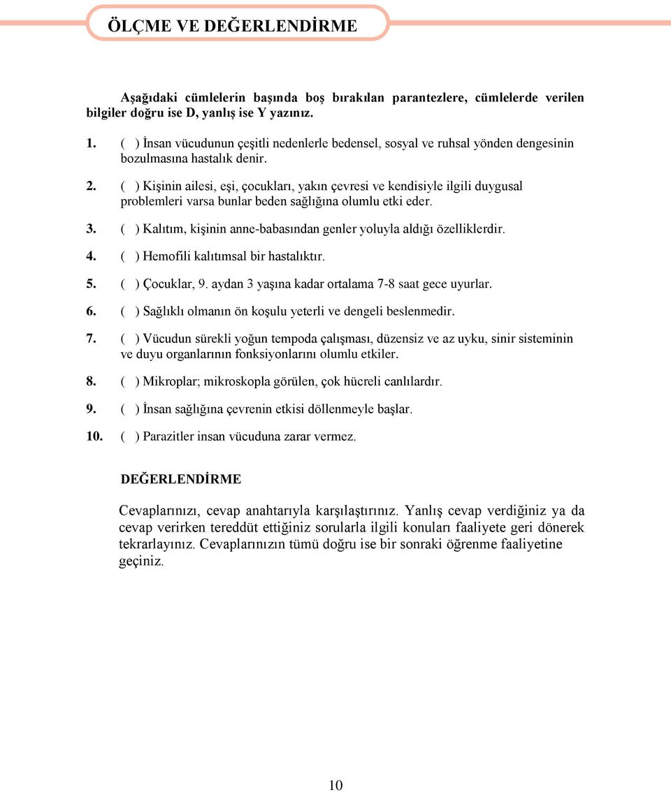 ( ) KiĢinin ailesi, eģi, çocukları, yakın çevresi ve kendisiyle ilgili duygusal problemleri varsa bunlar beden sağlığına olumlu etki eder. 3.