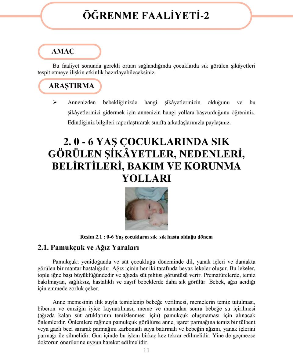 Edindiğiniz bilgileri raporlaģtırarak sınıfta arkadaģlarınızla paylaģınız. 2. 0-6 YAġ ÇOCUKLARINDA SIK GÖRÜLEN ġġkâyetler, NEDENLERĠ, BELĠRTĠLERĠ, BAKIM VE KORUNMA YOLLARI Resim 2.