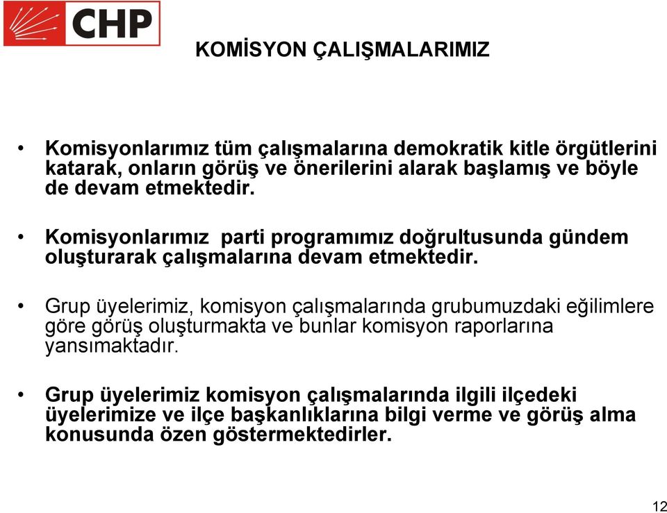 Grup üyelerimiz, komisyon çalışmalarında grubumuzdaki eğilimlere göre görüş oluşturmakta ve bunlar komisyon raporlarına yansımaktadır.