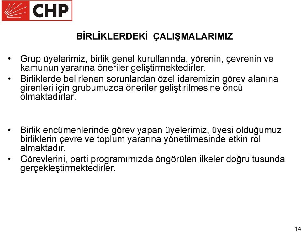 Birliklerde belirlenen sorunlardan özel idaremizin görev alanına girenleri için grubumuzca öneriler geliştirilmesine öncü