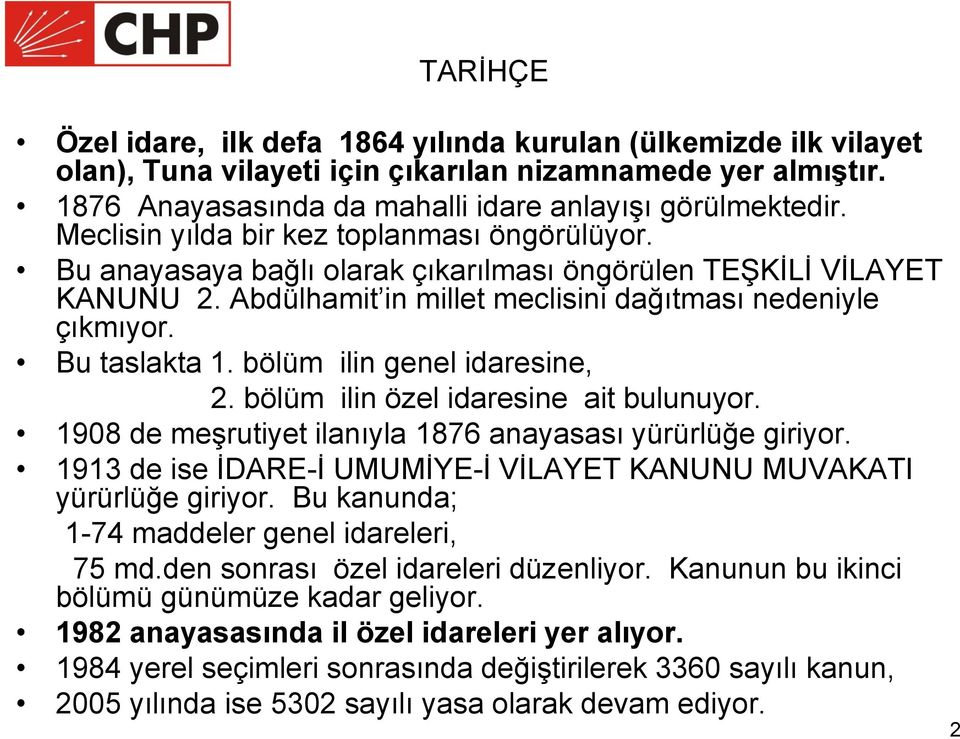 bölüm ilin genel idaresine, 2. bölüm ilin özel idaresine ait bulunuyor. 1908 de meşrutiyet ilanıyla 1876 anayasası yürürlüğe giriyor.