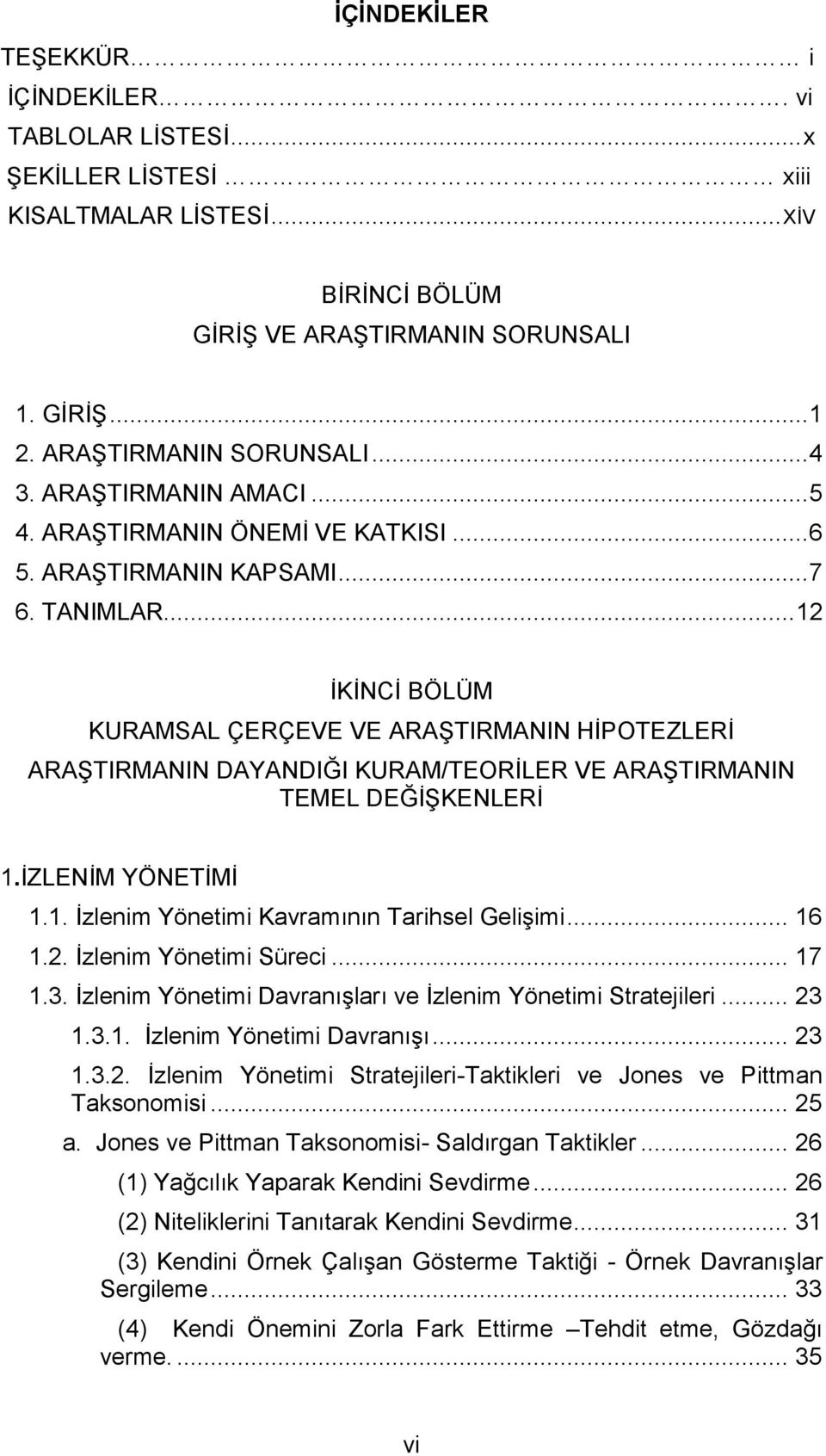 .. 12 İKİNCİ BÖLÜM KURAMSAL ÇERÇEVE VE ARAŞTIRMANIN HİPOTEZLERİ ARAŞTIRMANIN DAYANDIĞI KURAM/TEORİLER VE ARAŞTIRMANIN TEMEL DEĞİŞKENLERİ 1.İZLENİM YÖNETİMİ 1.1. İzlenim Yönetimi Kavramının Tarihsel Gelişimi.