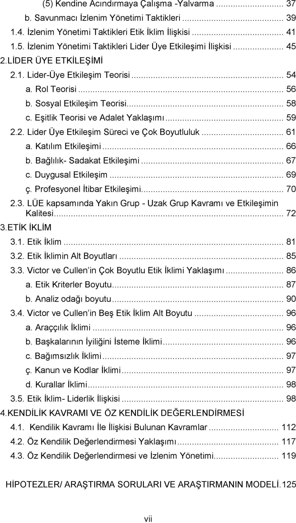 .. 61 a. Katılım Etkileşimi... 66 b. Bağlılık- Sadakat Etkileşimi... 67 c. Duygusal Etkileşim... 69 ç. Profesyonel İtibar Etkileşimi... 70 2.3.