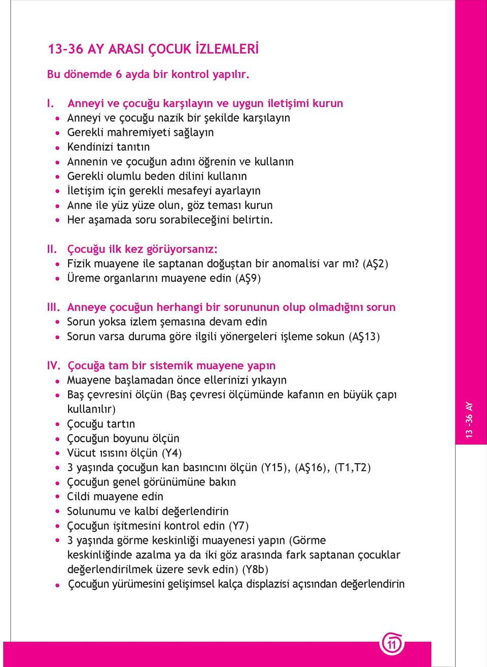 olumlu beden dilini kullanın İletişim için gerekli mesafeyi ayarlayın Anne ile yüz yüze olun, göz teması kurun Her aşamada soru sorabileceğini belirtin. II.