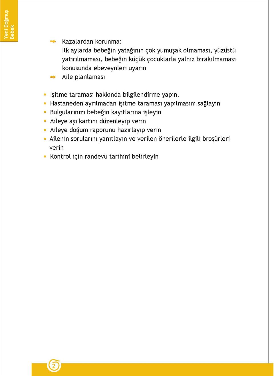 Hastaneden ayrılmadan işitme taraması yapılmasını sağlayın Bulgularınızı bebeğin kayıtlarına işleyin Aileye aşı kartını düzenleyip