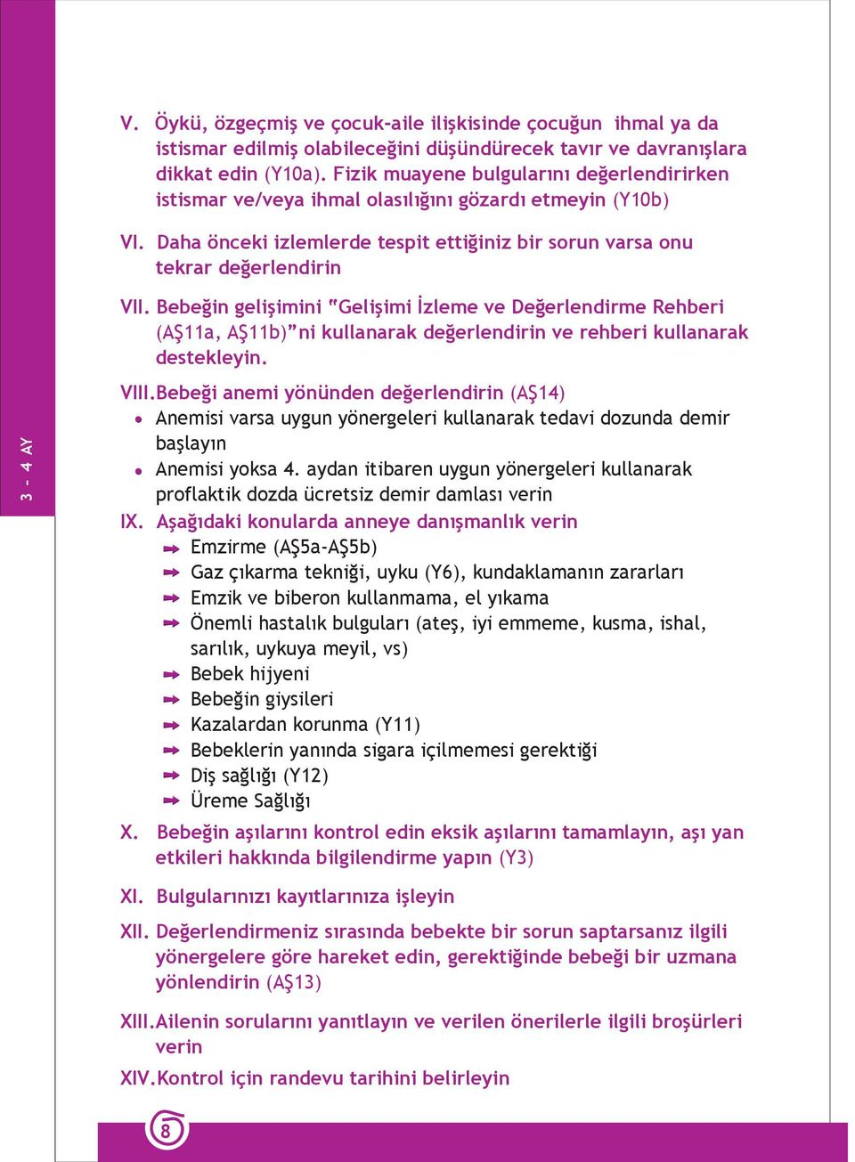 Bebeğin gelişimini Gelişimi İzleme ve Değerlendirme Rehberi (AŞ11a, AŞ11b) ni kullanarak değerlendirin ve rehberi kullanarak destekleyin. VIII.