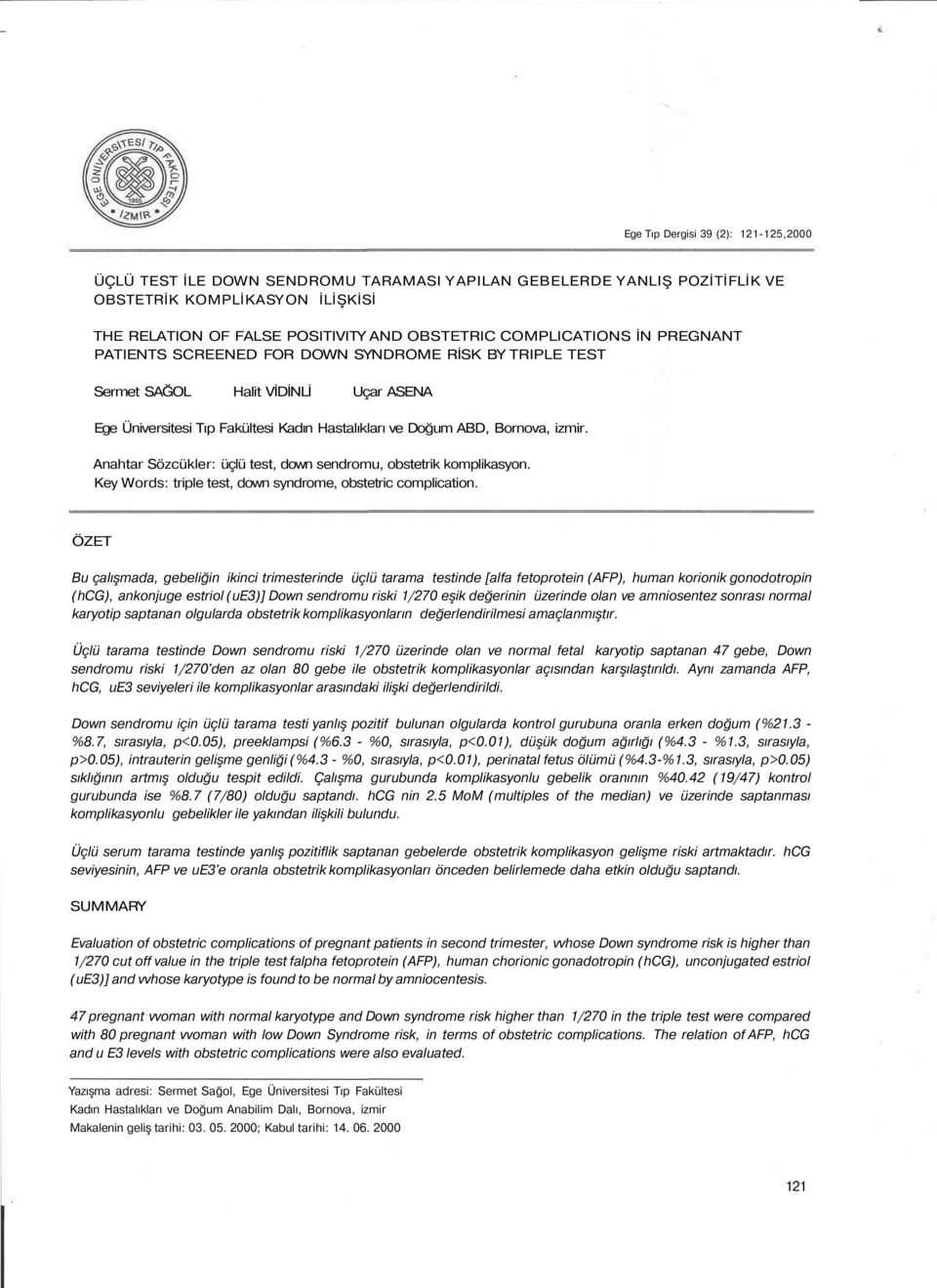 Anahtar Sözcükler: üçlü test, down sendromu, obstetrik komplikasyon. Key Words: triple test, down syndrome, obstetric complication.