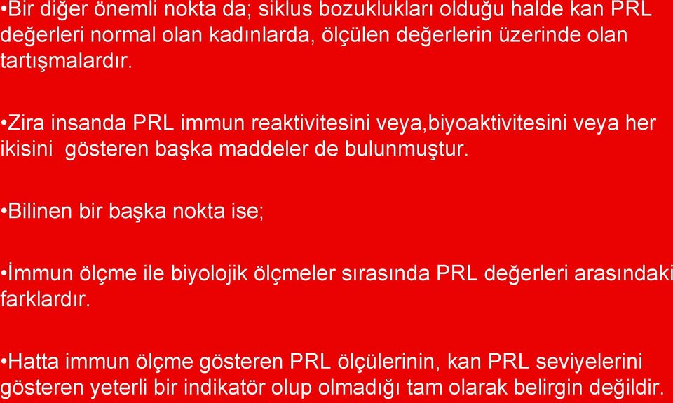 Zira insanda PRL immun reaktivitesini veya,biyoaktivitesini veya her ikisini gösteren başka maddeler de bulunmuştur.