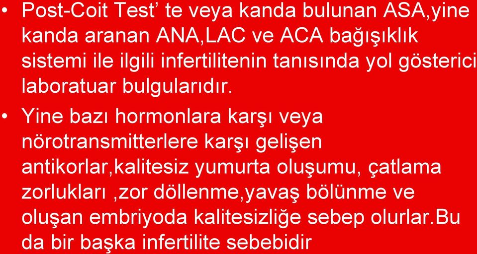 Yine bazı hormonlara karşı veya nörotransmitterlere karşı gelişen antikorlar,kalitesiz yumurta