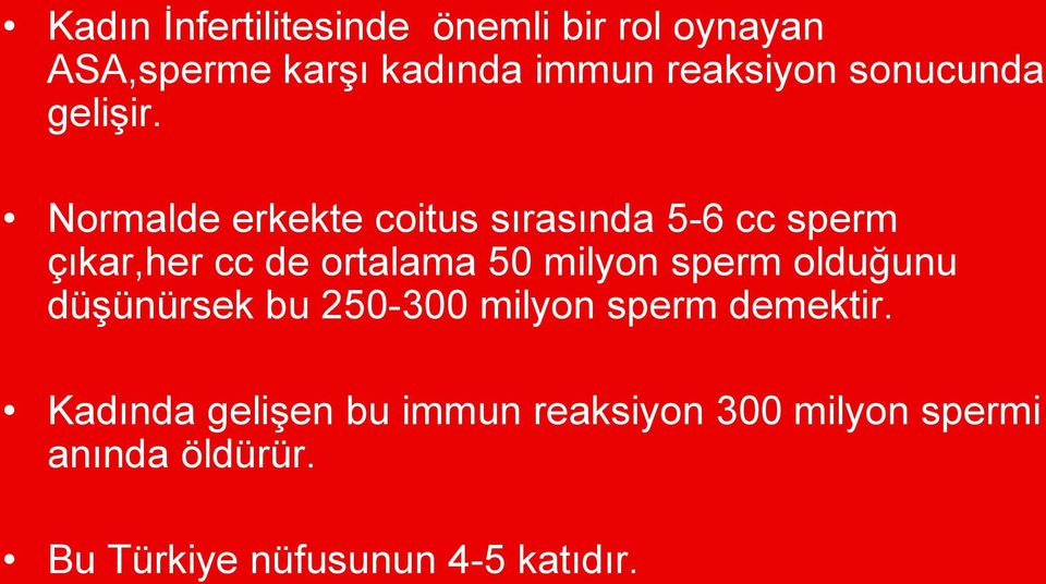 Normalde erkekte coitus sırasında 5-6 cc sperm çıkar,her cc de ortalama 50 milyon sperm