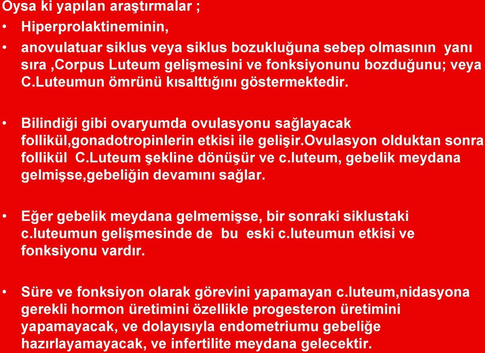 Luteum şekline dönüşür ve c.luteum, gebelik meydana gelmişse,gebeliğin devamını sağlar. Eğer gebelik meydana gelmemişse, bir sonraki siklustaki c.luteumun gelişmesinde de bu eski c.