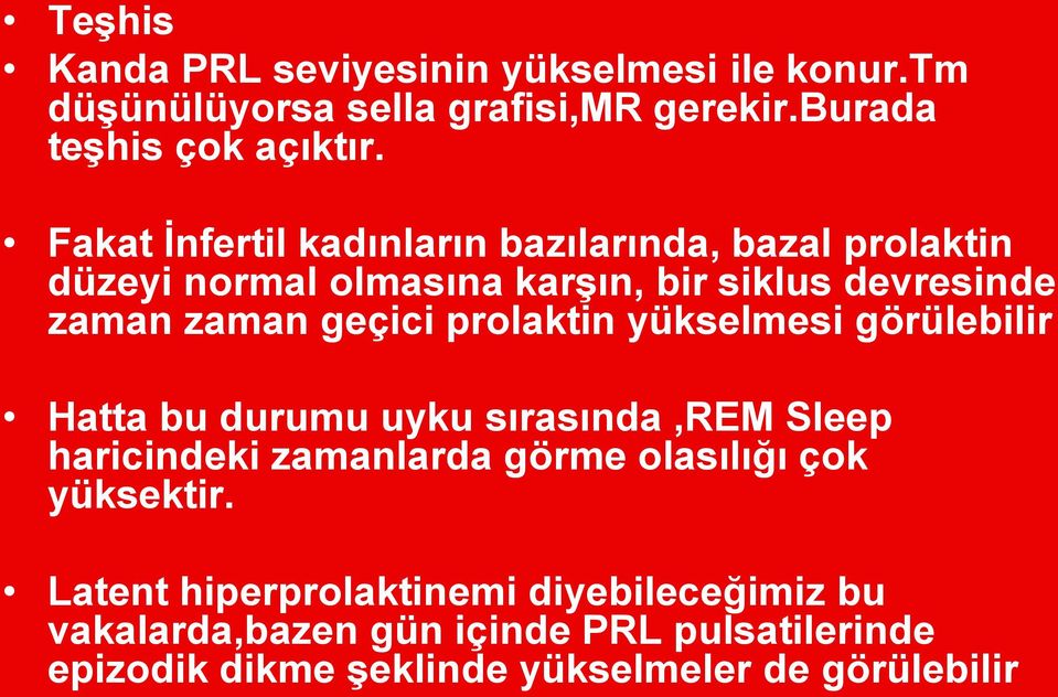 prolaktin yükselmesi görülebilir Hatta bu durumu uyku sırasında,rem Sleep haricindeki zamanlarda görme olasılığı çok yüksektir.