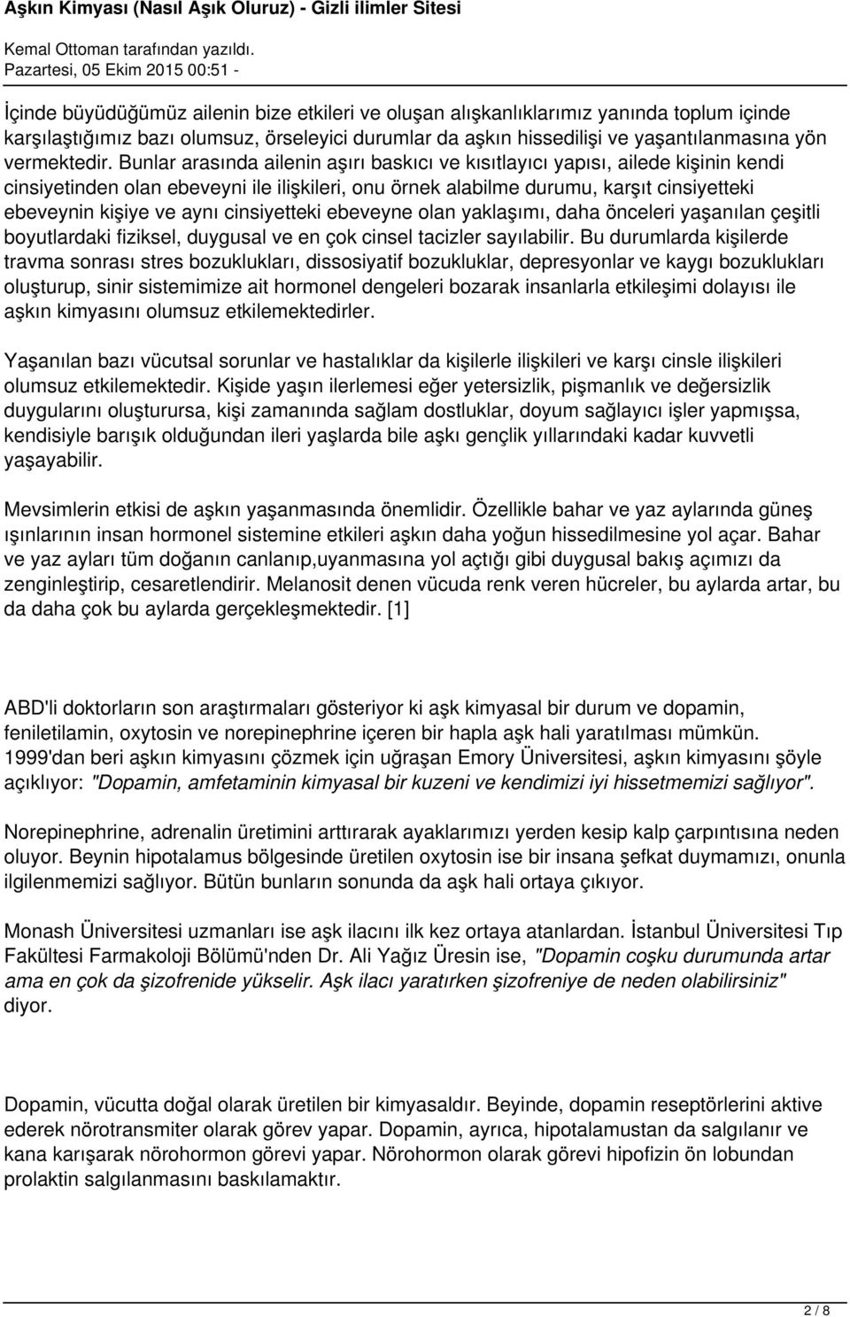 cinsiyetteki ebeveyne olan yaklaşımı, daha önceleri yaşanılan çeşitli boyutlardaki fiziksel, duygusal ve en çok cinsel tacizler sayılabilir.