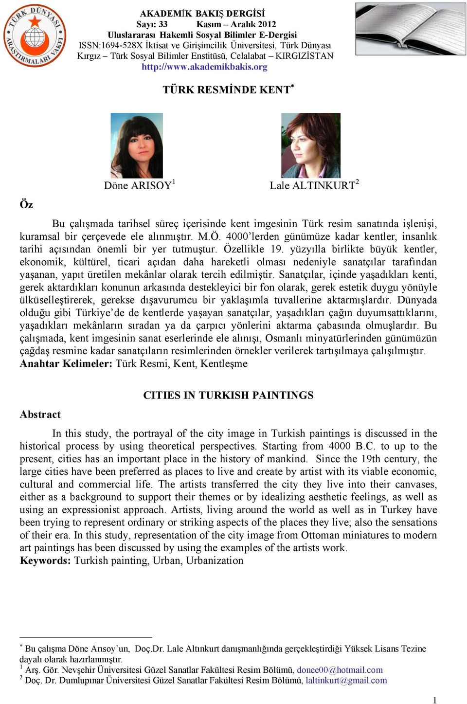 Sanatçılar, içinde yaşadıkları kenti, gerek aktardıkları konunun arkasında destekleyici bir fon olarak, gerek estetik duygu yönüyle ülküselleştirerek, gerekse dışavurumcu bir yaklaşımla tuvallerine