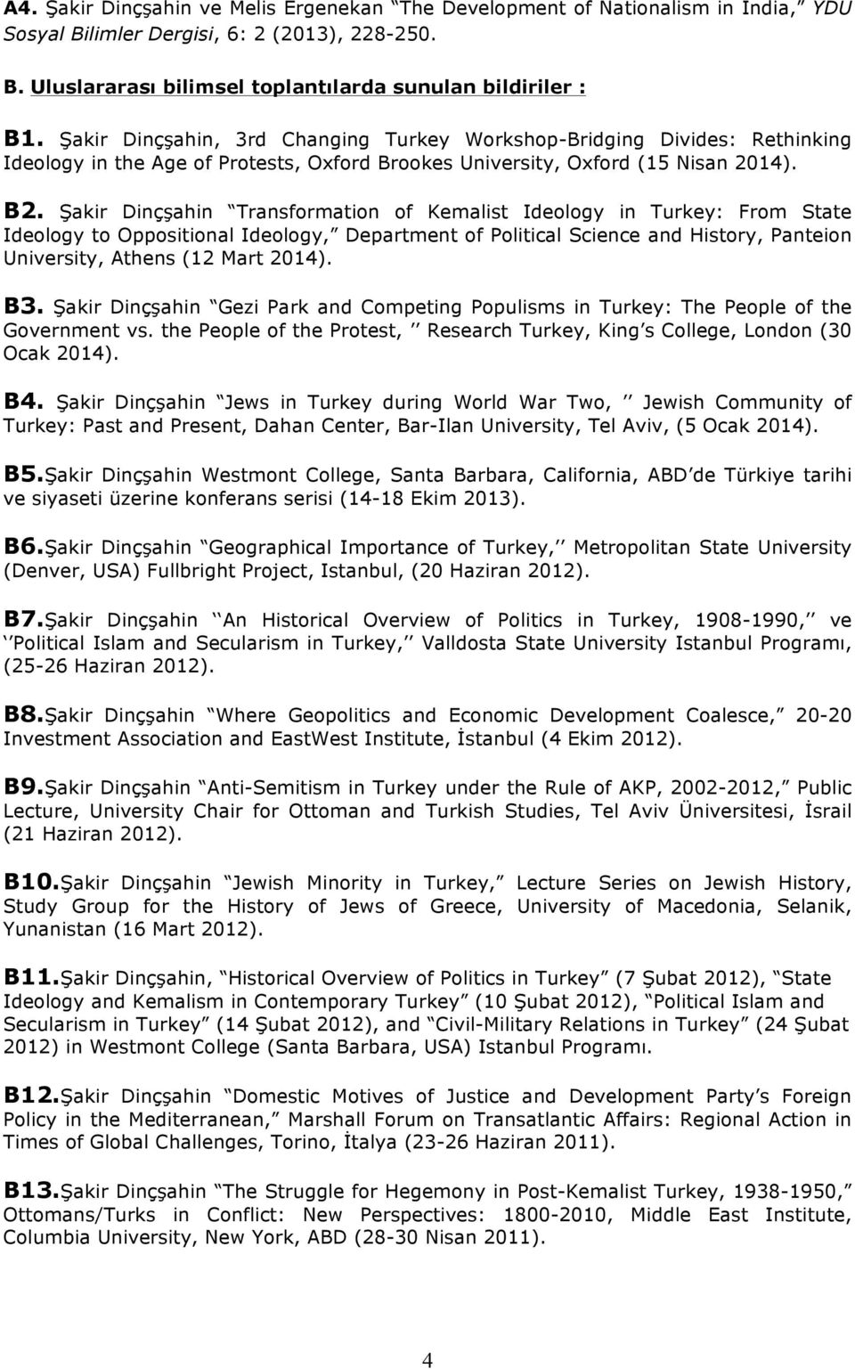 Şakir Dinçşahin Transformation of Kemalist Ideology in Turkey: From State Ideology to Oppositional Ideology, Department of Political Science and History, Panteion University, Athens (12 Mart 2014).