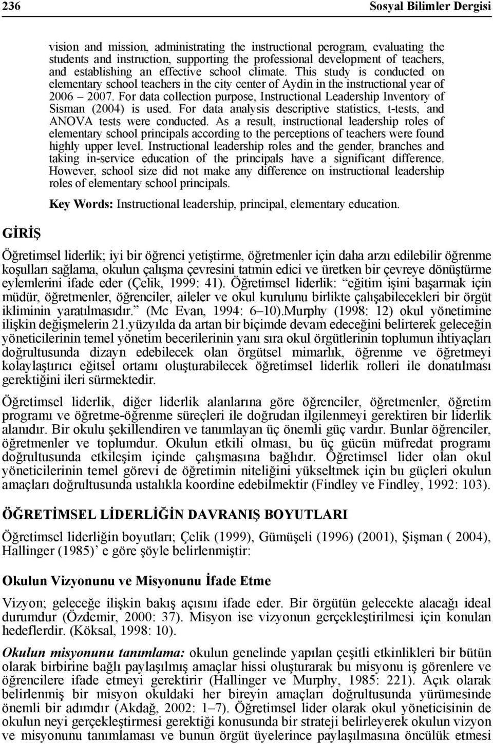 For data collection purpose, Instructional Leadership Inventory o Sisman (2004) is used. For data analysis descriptive statistics, t-tests, and ANOVA tests were conducted.