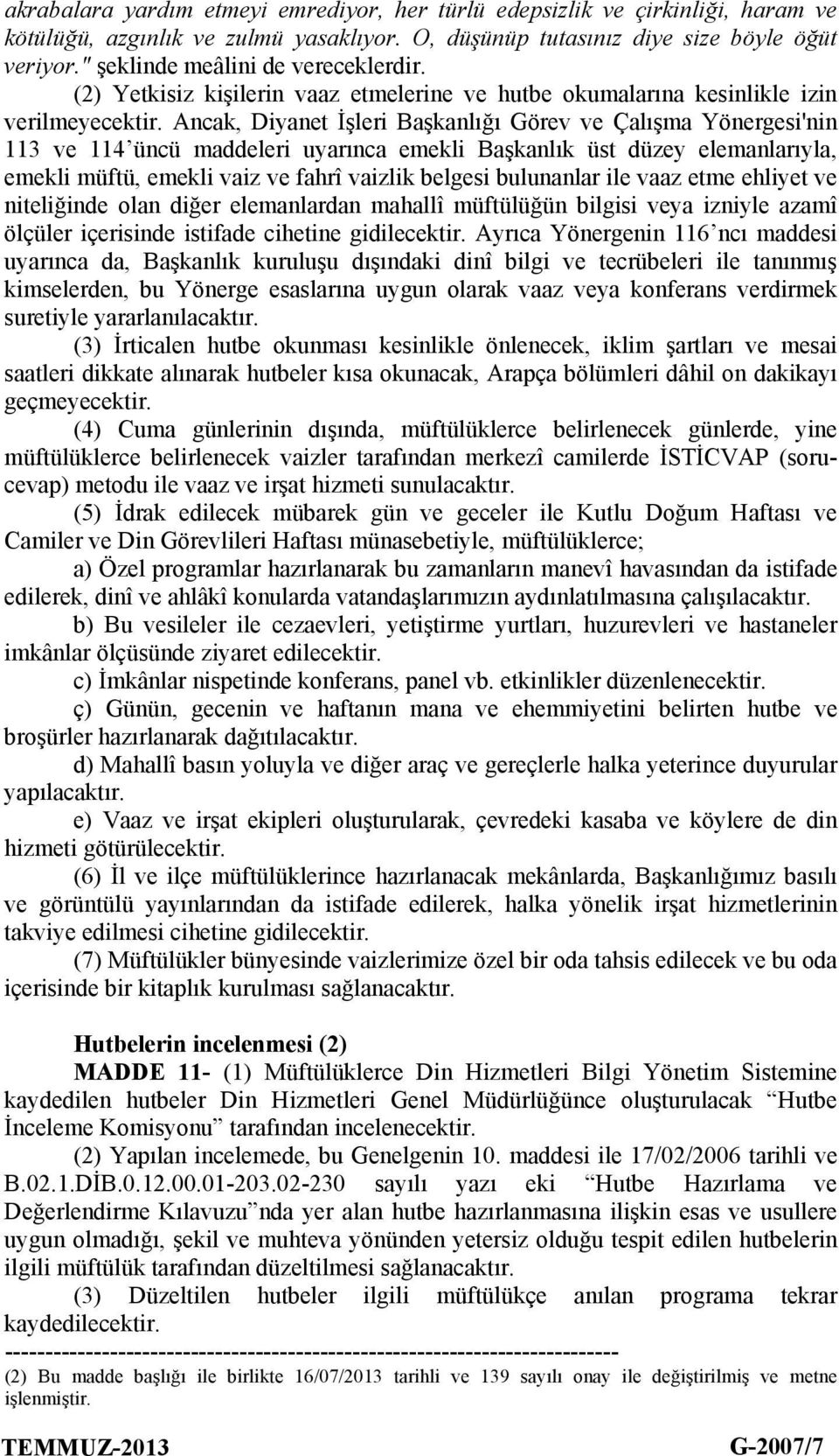 Ancak, Diyanet İşleri Başkanlığı Görev ve Çalışma Yönergesi'nin 113 ve 114 üncü maddeleri uyarınca emekli Başkanlık üst düzey elemanlarıyla, emekli müftü, emekli vaiz ve fahrî vaizlik belgesi