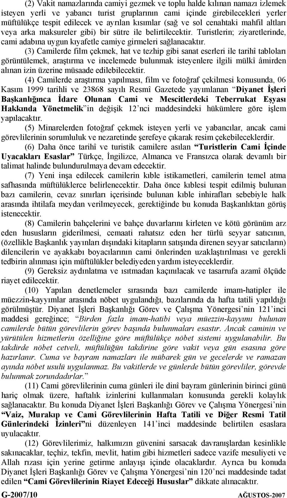 (3) Camilerde film çekmek, hat ve tezhip gibi sanat eserleri ile tarihî tabloları görüntülemek, araştırma ve incelemede bulunmak isteyenlere ilgili mülkî âmirden alınan izin üzerine müsaade