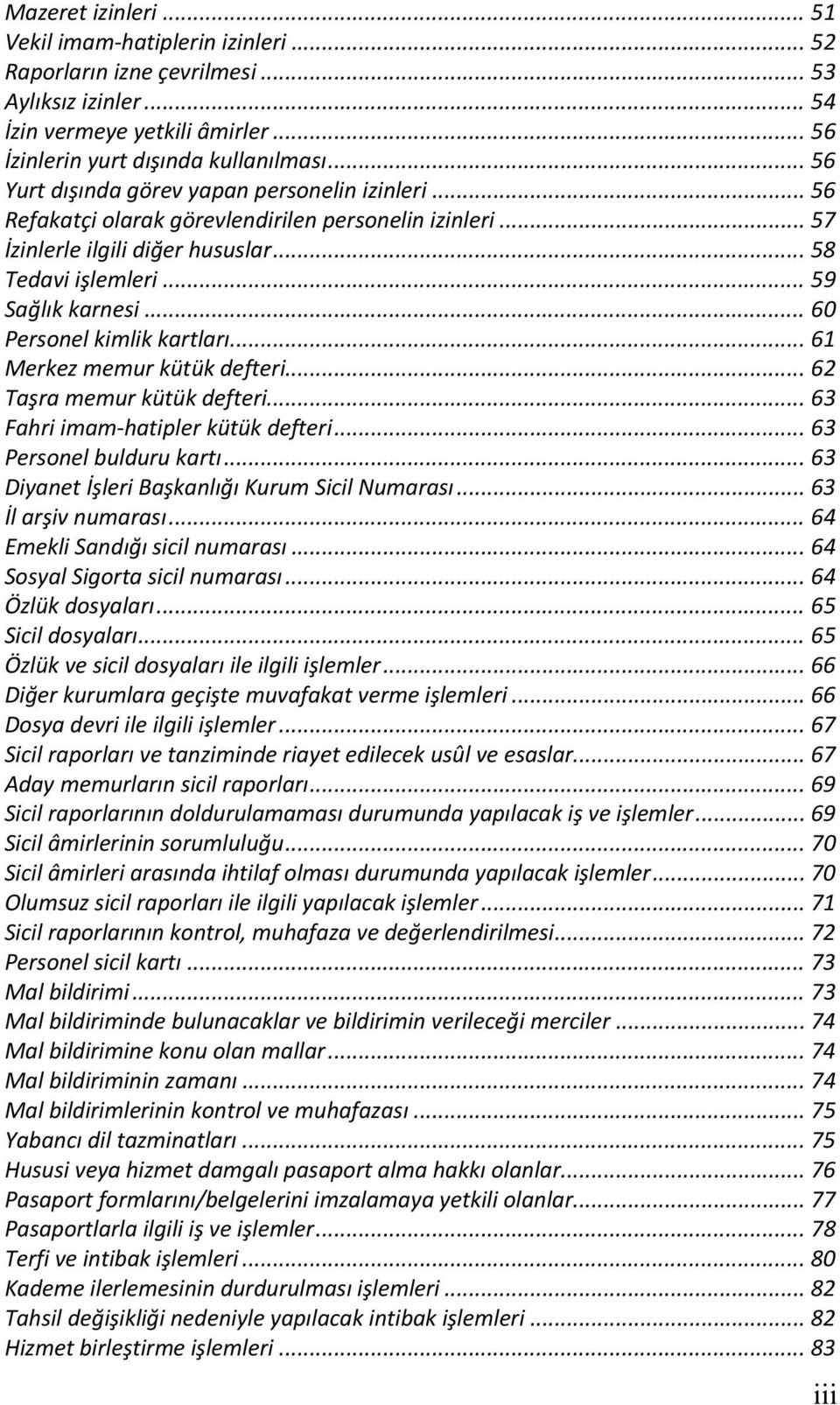 .. 60 Personel kimlik kartları... 61 Merkez memur kütük defteri... 62 Taşra memur kütük defteri... 63 Fahri imam hatipler kütük defteri... 63 Personel bulduru kartı.