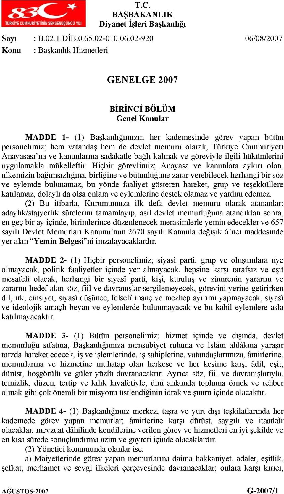 olarak, Türkiye Cumhuriyeti Anayasası na ve kanunlarına sadakatle bağlı kalmak ve göreviyle ilgili hükümlerini uygulamakla mükelleftir.