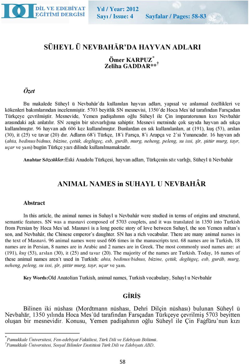 Mesnevide, Yemen padişahının oğlu Süheyl ile Çin imparatorunun kızı Nevbahār arasındaki aşk anlatılır. SN zengin bir sözvarlığına sahiptir. Mesnevi metninde çok sayıda hayvan adı sıkça kullanılmıştır.