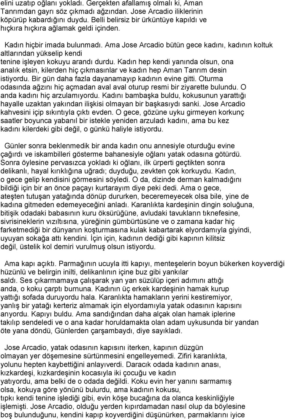 Ama Jose Arcadio bütün gece kadını, kadının koltuk altlarından yükselip kendi tenine işleyen kokuyu arandı durdu.