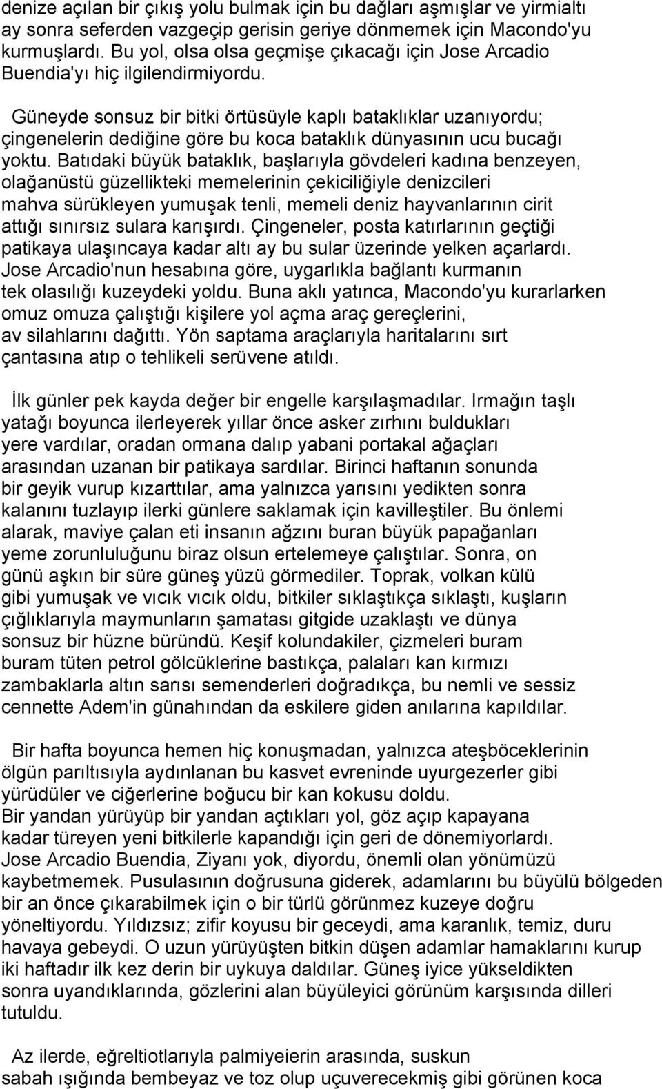 Güneyde sonsuz bir bitki örtüsüyle kaplı bataklıklar uzanıyordu; çingenelerin dediğine göre bu koca bataklık dünyasının ucu bucağı yoktu.