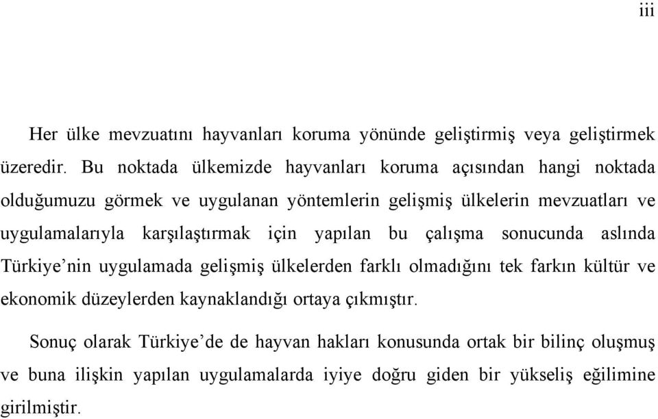 uygulamalarıyla karşılaştırmak için yapılan bu çalışma sonucunda aslında Türkiye nin uygulamada gelişmiş ülkelerden farklı olmadığını tek farkın kültür