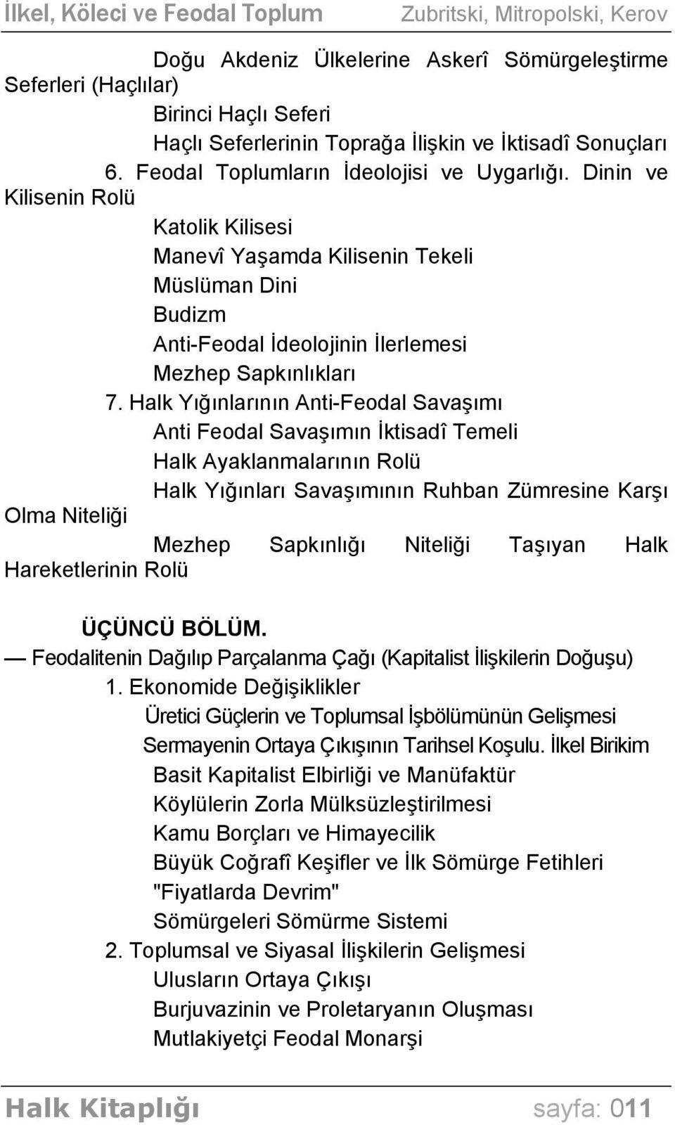 Halk Yığınlarının Anti-Feodal Savaşımı Anti Feodal Savaşımın İktisadî Temeli Halk Ayaklanmalarının Rolü Halk Yığınları Savaşımının Ruhban Zümresine Karşı Olma Niteliği Mezhep Sapkınlığı Niteliği