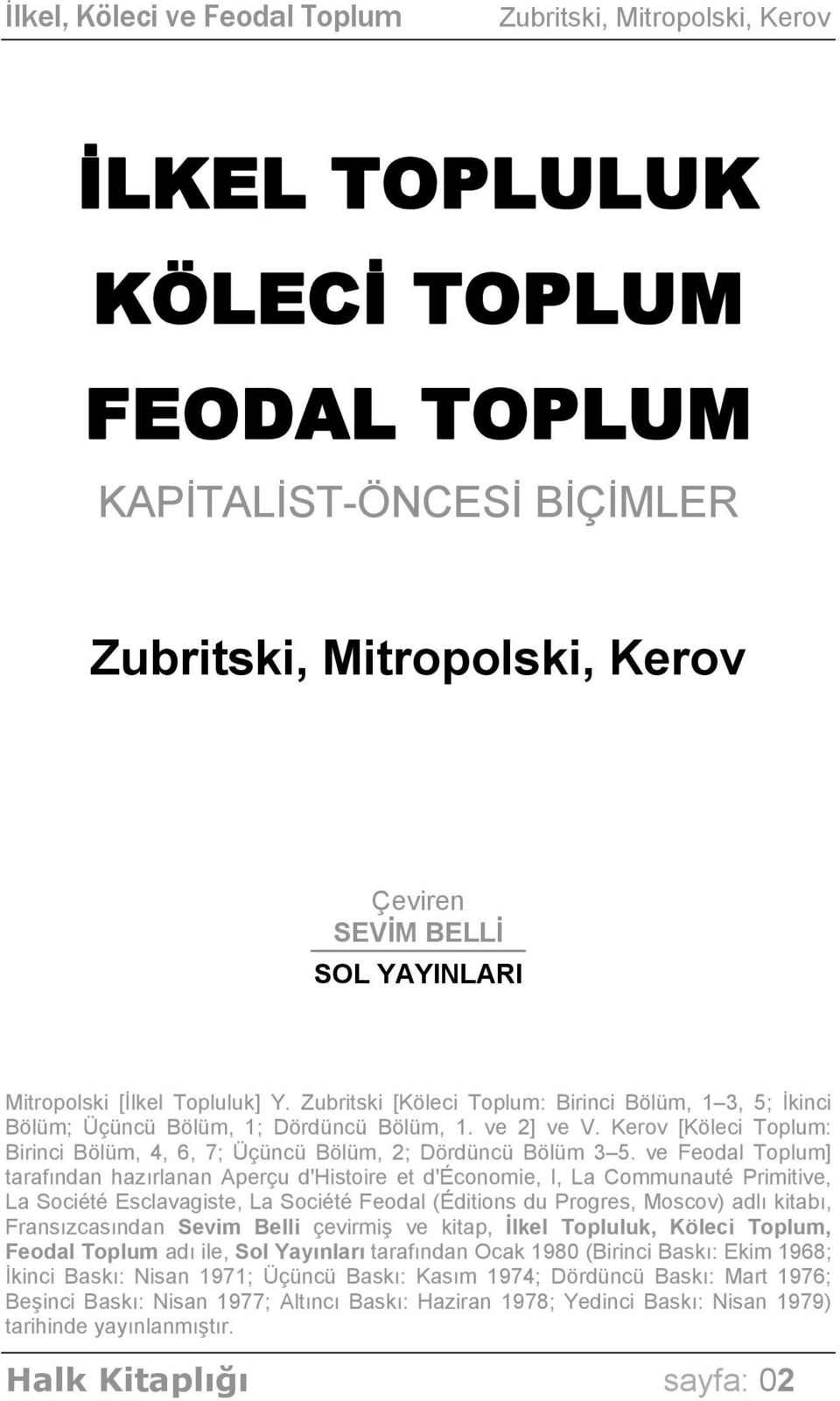 ve Feodal Toplum] tarafından hazırlanan Aperçu d'histoire et d'économie, I, La Communauté Primitive, La Société Esclavagiste, La Société Feodal (Éditions du Progres, Moscov) adlı kitabı,