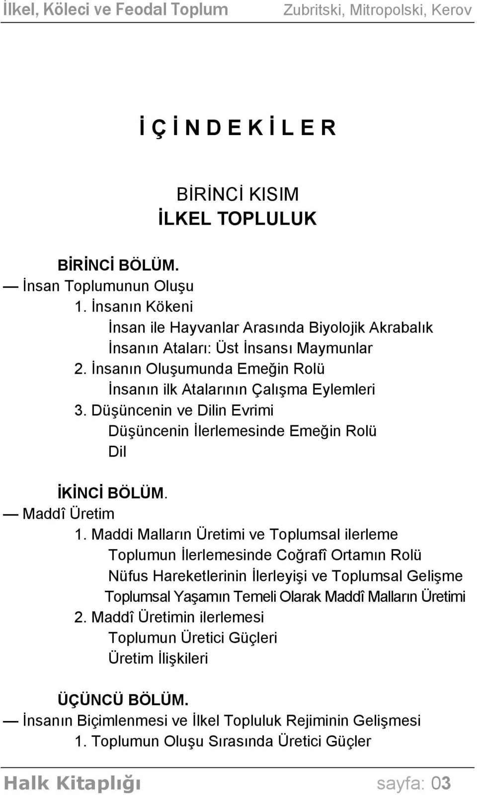 Düşüncenin ve Dilin Evrimi Düşüncenin İlerlemesinde Emeğin Rolü Dil İKİNCİ BÖLÜM. Maddî Üretim 1.