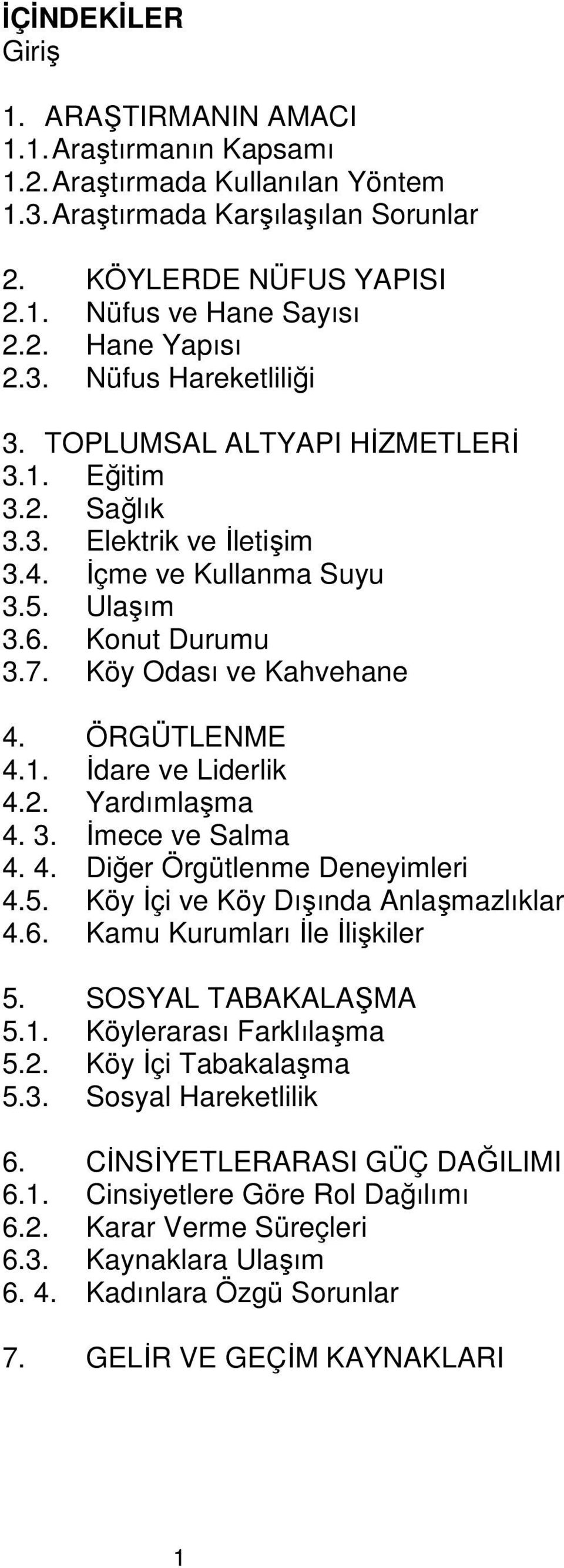 ÖRGÜTLENME 4.1. İdare ve Liderlik 4.2. Yardımlaşma 4. 3. İmece ve Salma 4. 4. Diğer Örgütlenme Deneyimleri 4.5. Köy İçi ve Köy Dışında Anlaşmazlıklar 4.6. Kamu Kurumları İle İlişkiler 5.