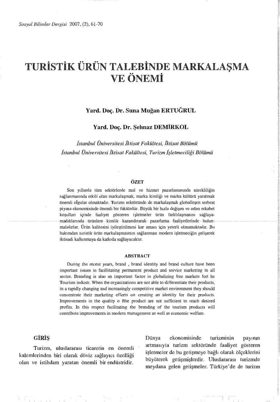 Şehnaz DEMİRKOL İstanbul Üniversitesi İktisat Fakültesi, İktisat Bölümü istanbul Üniversitesi İktisat Fakültesi, Turizm işletmeciliği Bölümü ÖZET Son yıllarda tüm sektörlerde mal ve hizmet