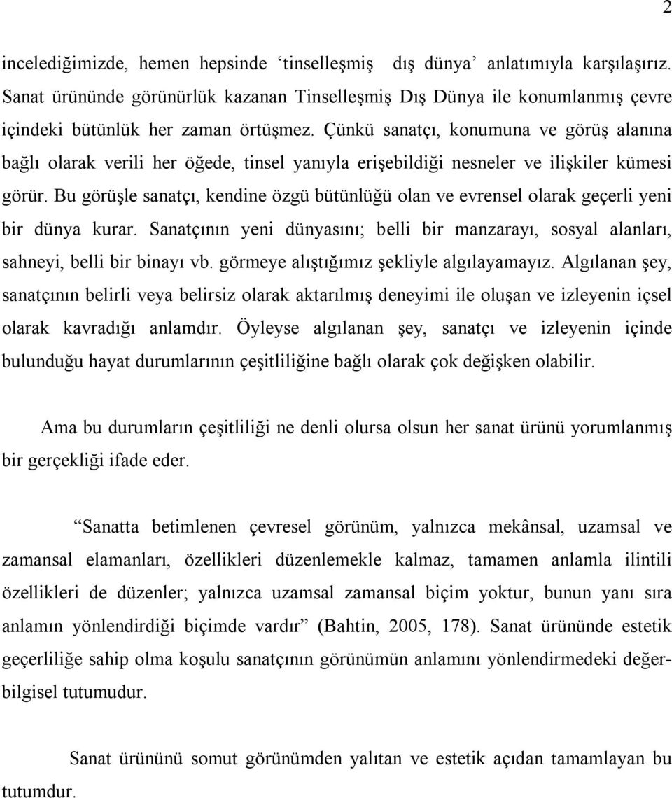 Bu görüşle sanatçı, kendine özgü bütünlüğü olan ve evrensel olarak geçerli yeni bir dünya kurar. Sanatçının yeni dünyasını; belli bir manzarayı, sosyal alanları, sahneyi, belli bir binayı vb.