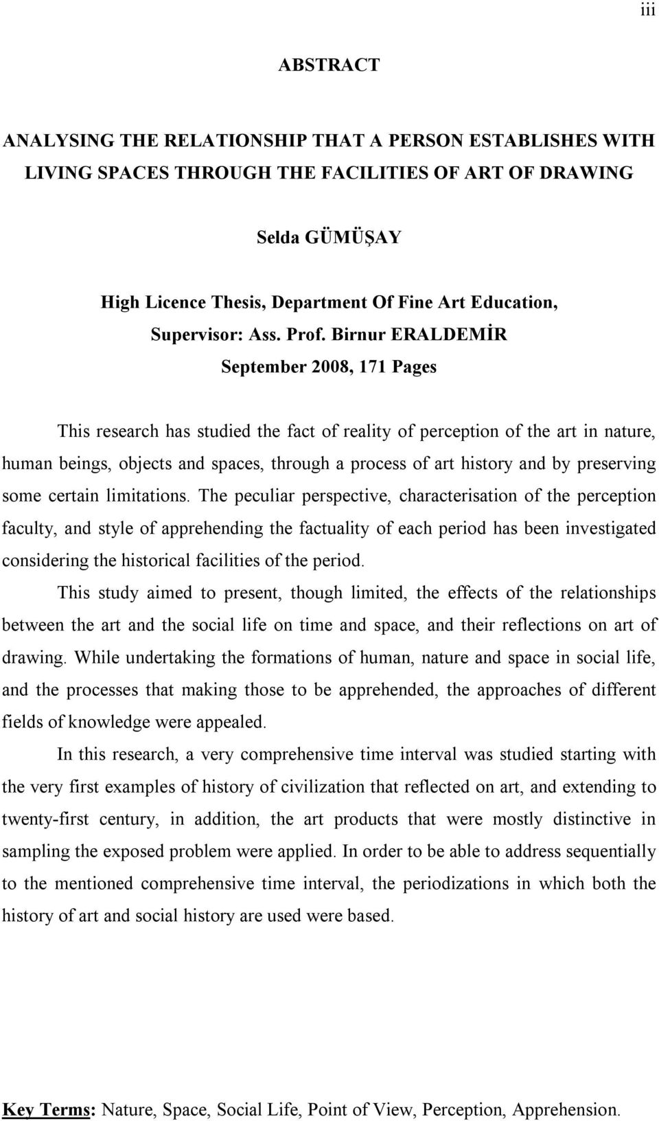 Birnur ERALDEMİR September 2008, 171 Pages This research has studied the fact of reality of perception of the art in nature, human beings, objects and spaces, through a process of art history and by