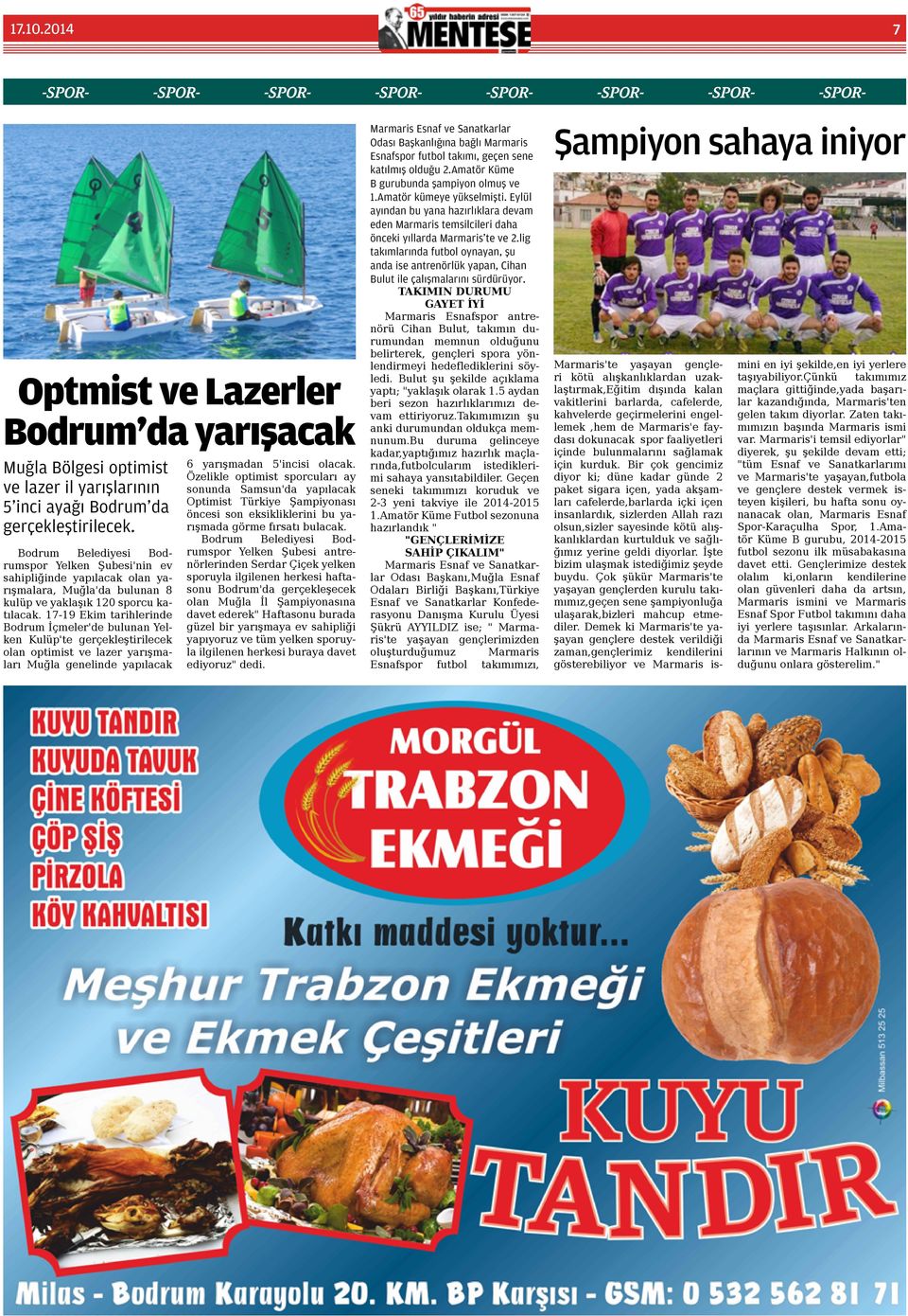 17-19 Ekim tarihlerinde Bodrum İçmeler'de bulunan Yelken Kulüp'te gerçekleştirilecek olan optimist ve lazer yarışmaları Muğla genelinde yapılacak 6 yarışmadan 5'incisi olacak.