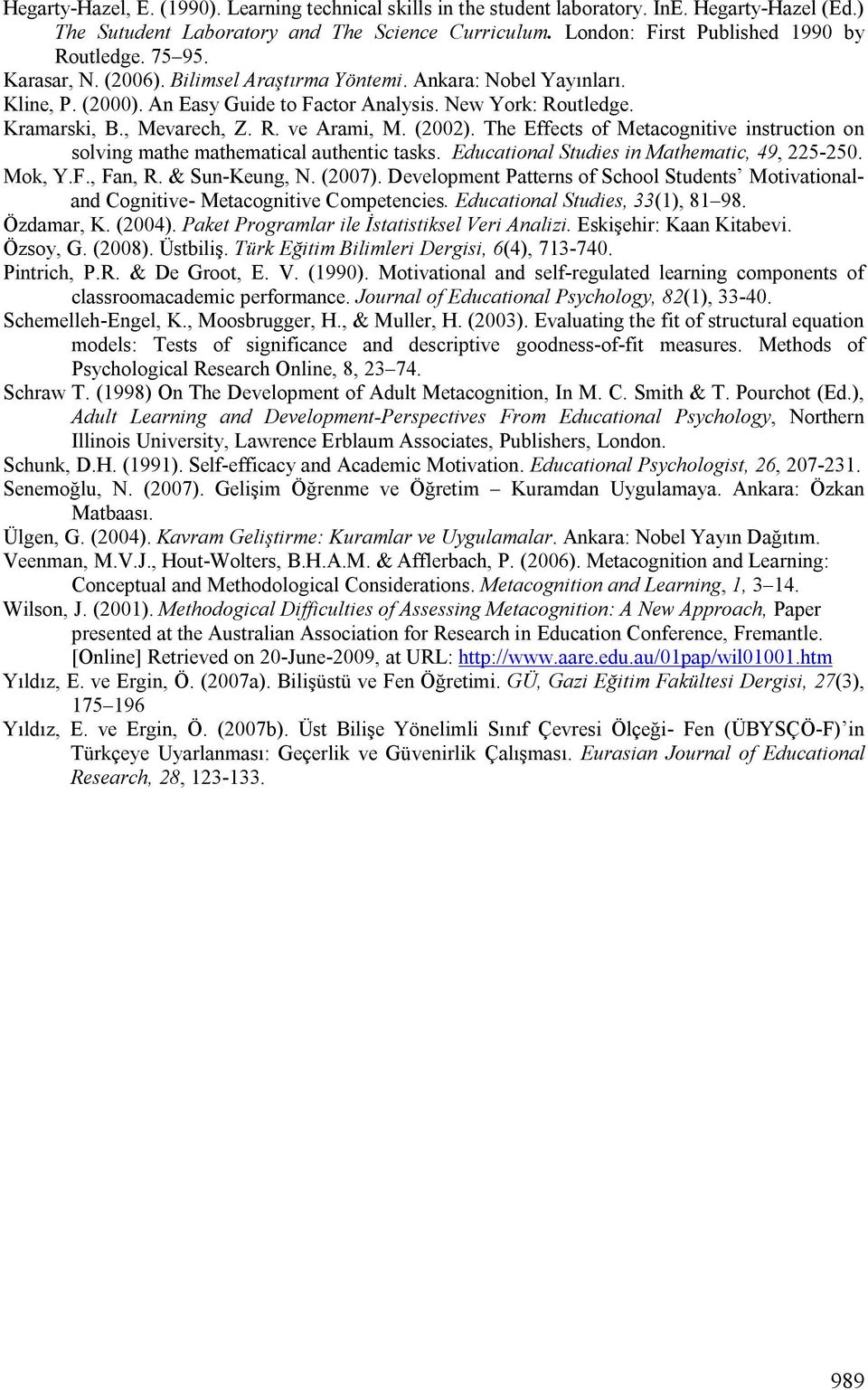 (2002). The Effects of Metacognitive instruction on solving mathe mathematical authentic tasks. Educational Studies in Mathematic, 49, 225-250. Mok, Y.F., Fan, R. & Sun-Keung, N. (2007).