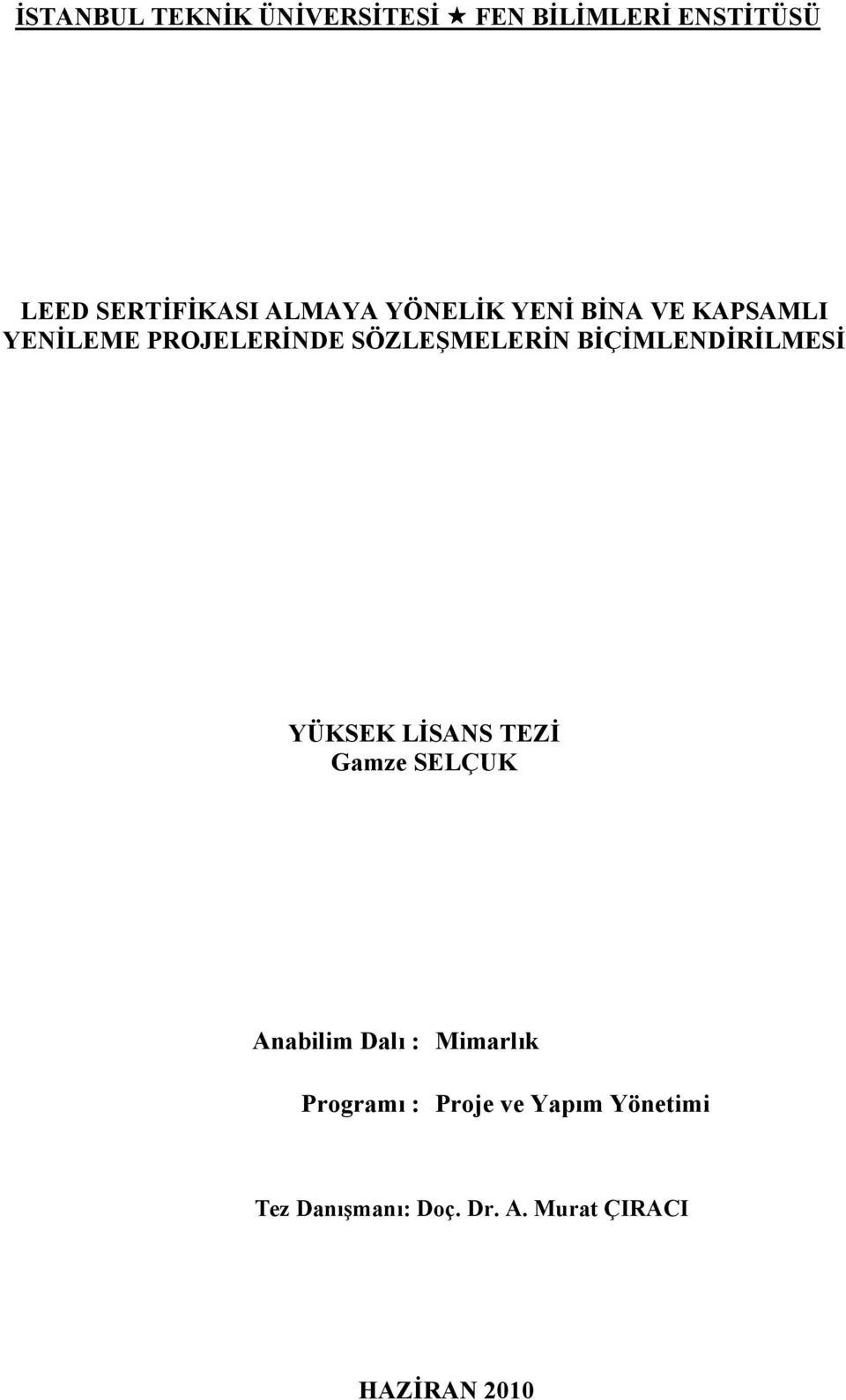 BİÇİMLENDİRİLMESİ YÜKSEK LİSANS TEZİ Gamze SELÇUK Anabilim Dalı : Mimarlık