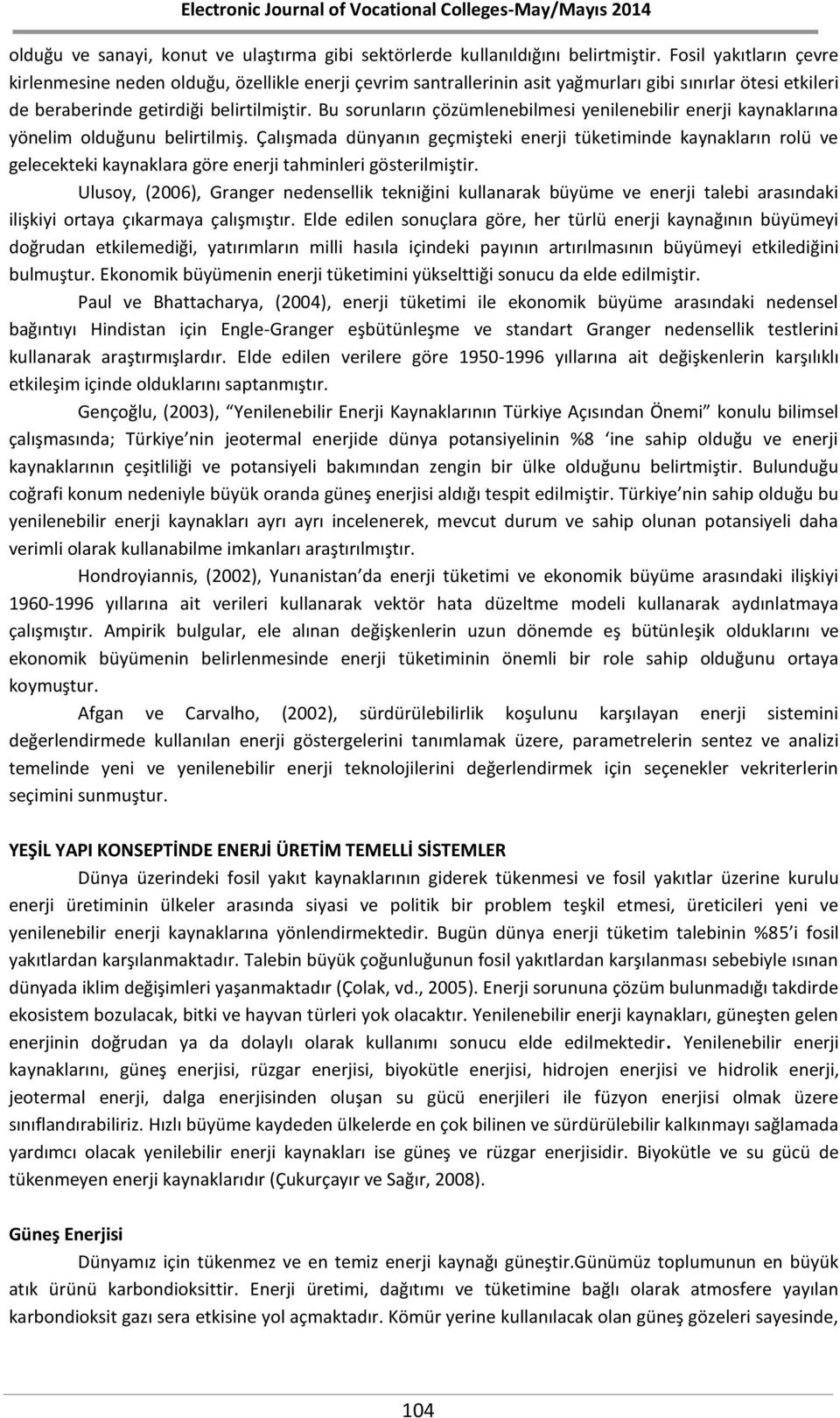 Bu sorunların çözümlenebilmesi yenilenebilir enerji kaynaklarına yönelim olduğunu belirtilmiş.